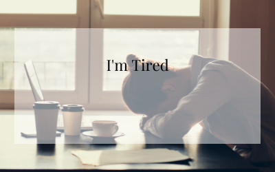 I’m Tired