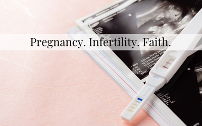 Pregnancy. Infertility. Faith.