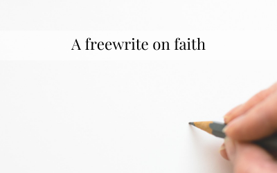 A freewrite on faith