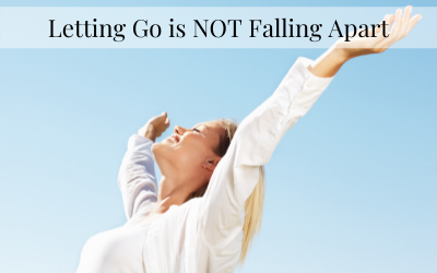 Letting Go is NOT Falling Apart