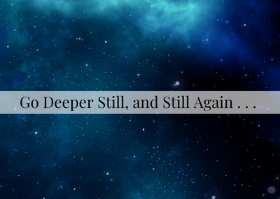 Go Deeper Still, Still... - RonnaDetrick.com