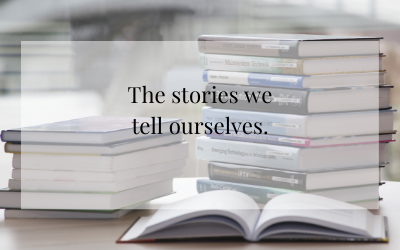 The stories we tell ourselves