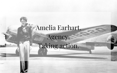 Amelia Earhart. Agency. Taking action.