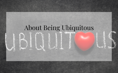 About Being Ubiquitous