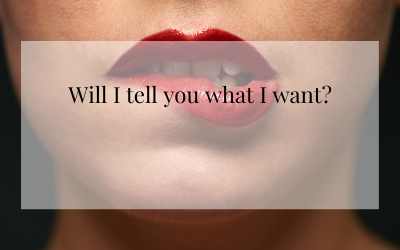 Will I tell you what I want?