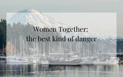 Women Together: the best kind of danger