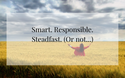 Smart. Responsible. Steadfast. (Or not…)