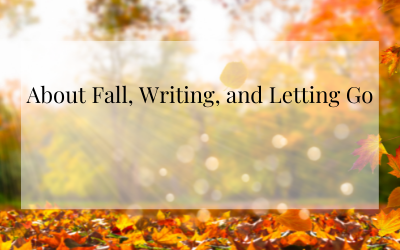 About Fall, Writing, and Letting Go