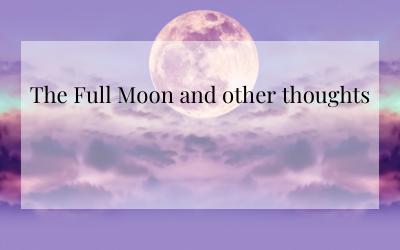 The Full Moon and other thoughts