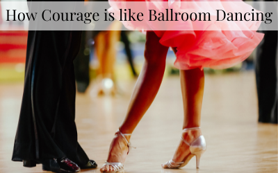 How Courage is like Ballroom Dancing