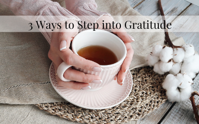 3 Ways to Step into Gratitude