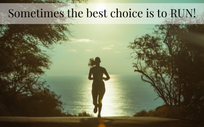 Sometimes the best choice is to RUN!