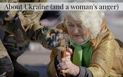 About Ukraine (and a woman’s anger)
