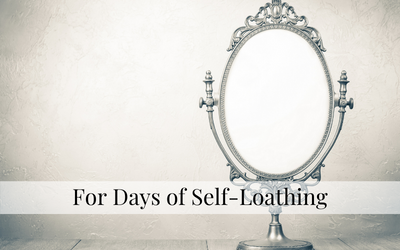For Days of Self-Loathing