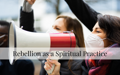 Rebellion as a Spiritual Practice