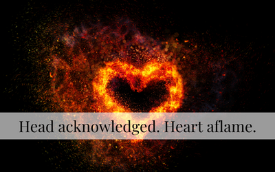 Head acknowledged. Heart aflame.