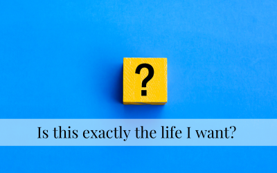Is this exactly the life I want?